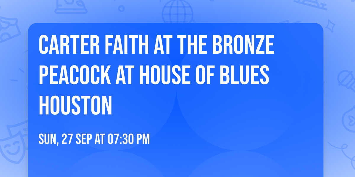 Carter Faith at The Bronze Peacock at House of Blues Houston