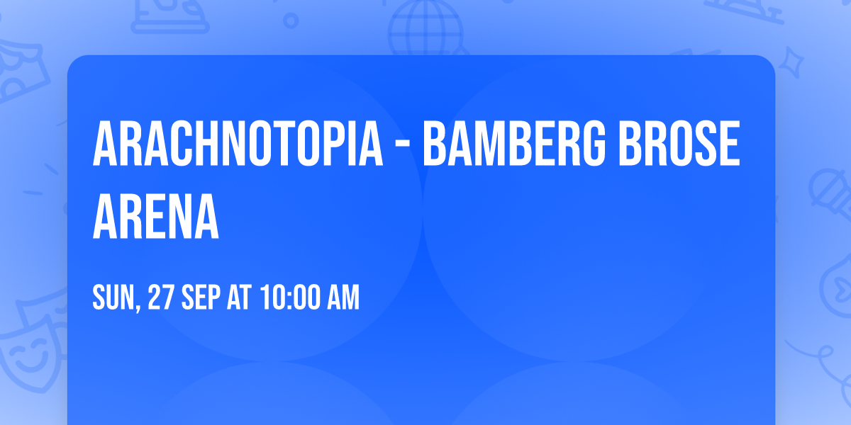 Arachnotopia - Bamberg Brose Arena