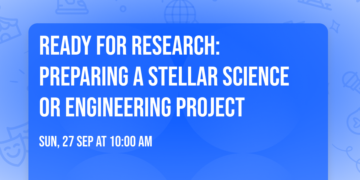Ready for Research: Preparing a Stellar Science or Engineering Project