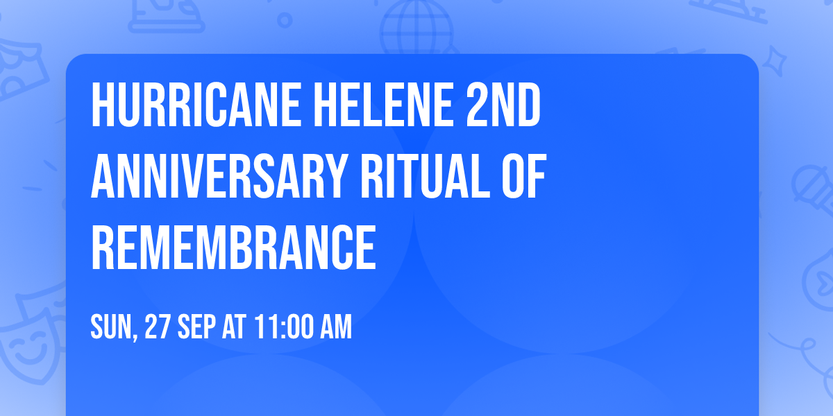 Hurricane Helene 2nd Anniversary Ritual of Remembrance