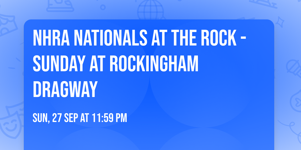 NHRA Nationals at The Rock - Sunday at Rockingham Dragway