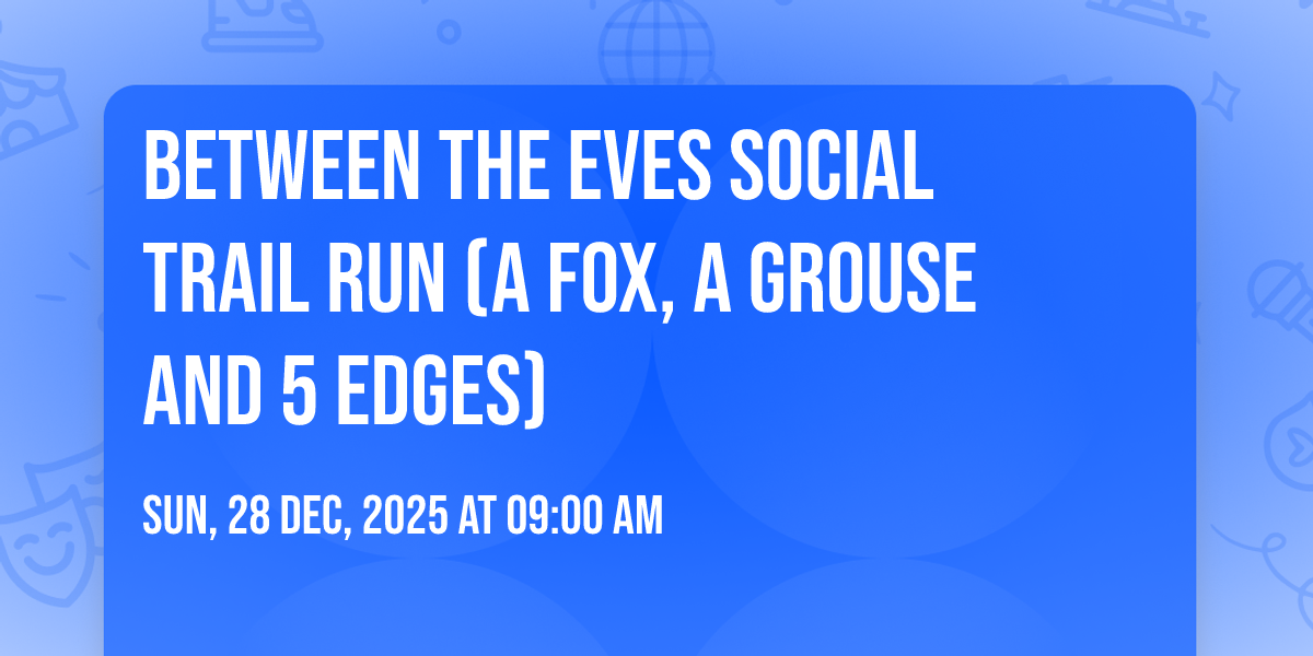 Between the Eves Social Trail Run (A Fox, a Grouse and 5 edges)