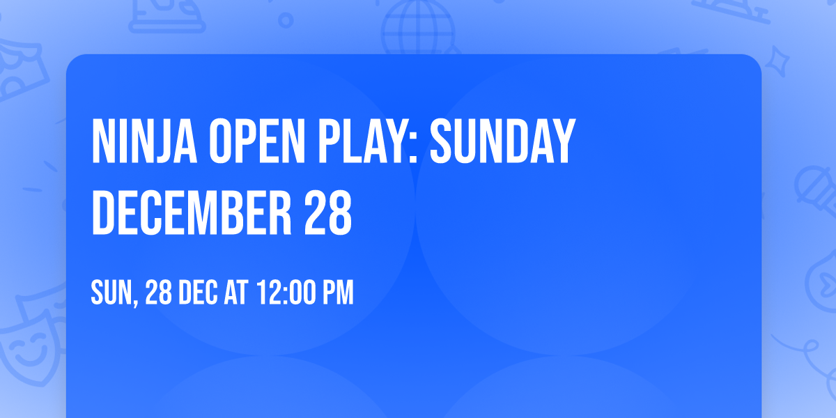 Ninja Open Play: Sunday December 28