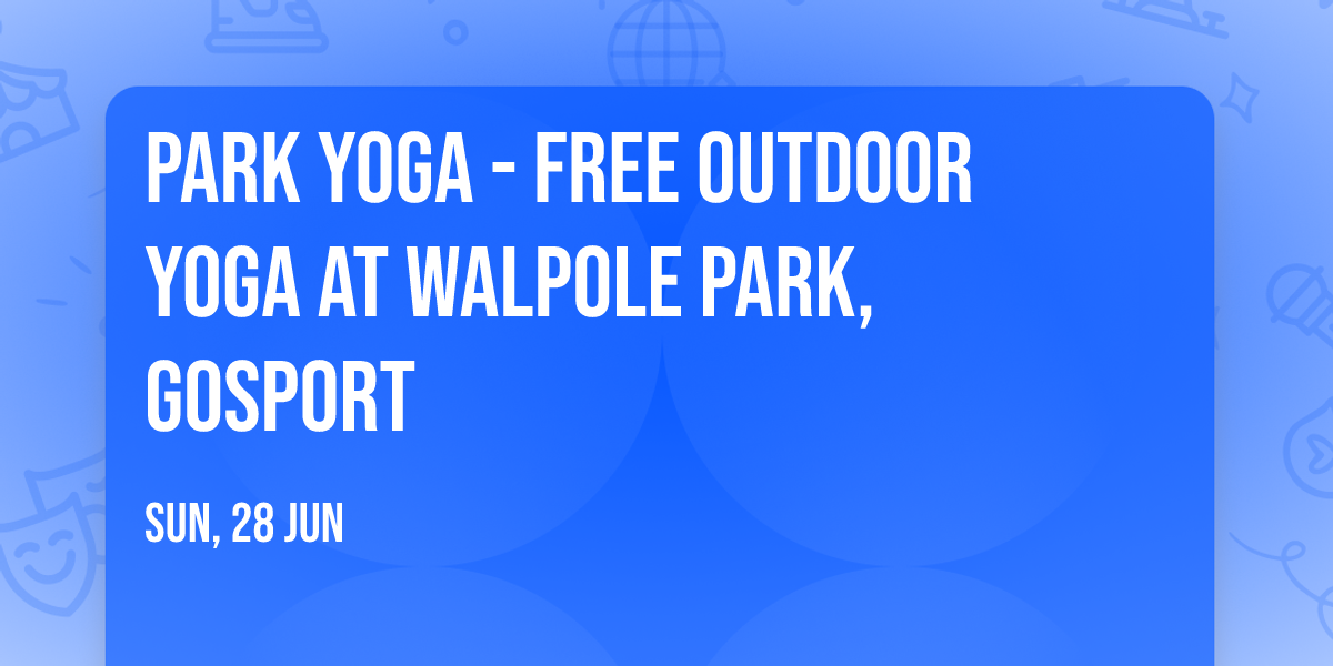 \ud83c\udf33 Park Yoga - FREE outdoor yoga at Walpole Park, Gosport
