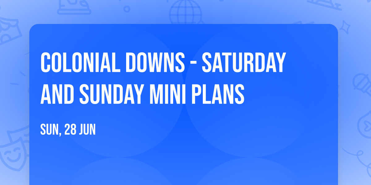 Colonial Downs - Saturday and Sunday Mini Plans