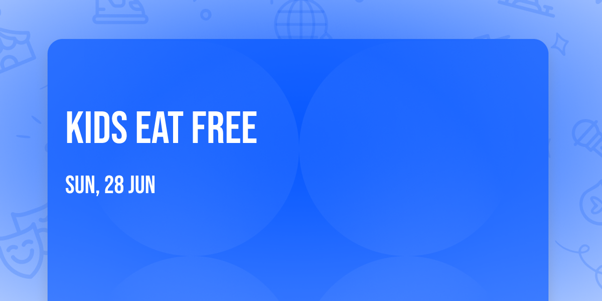 KIDS EAT FREE