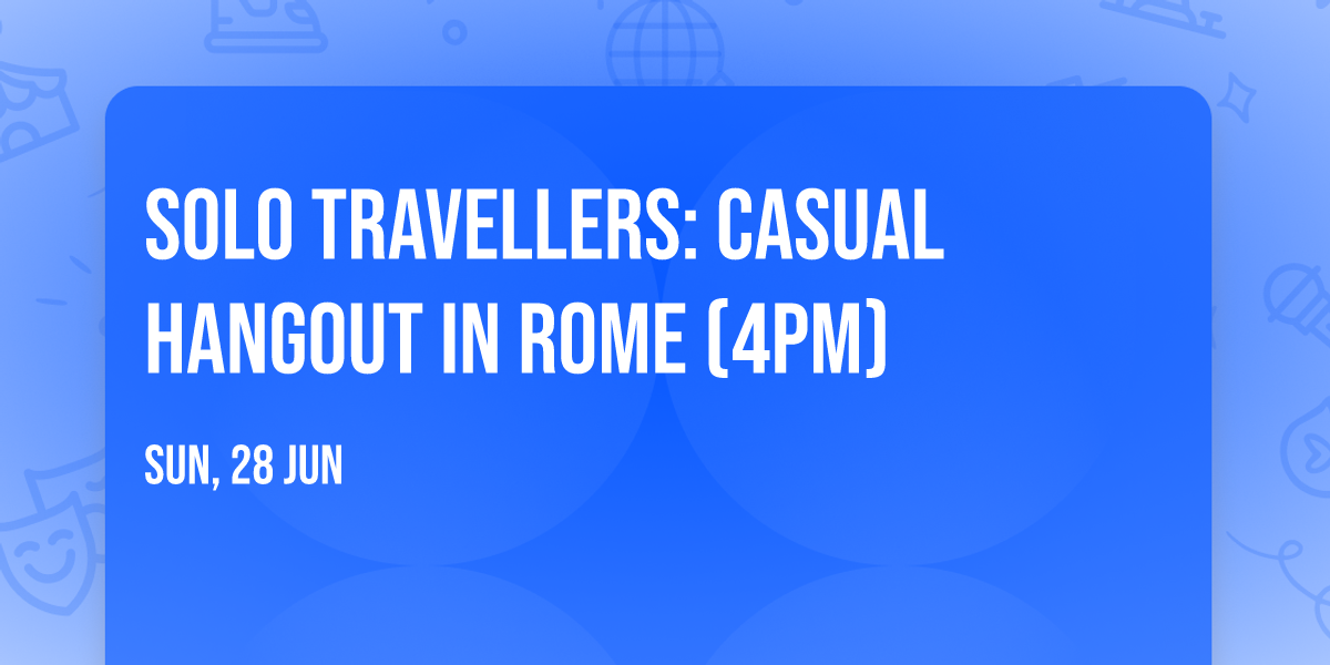 Solo travellers: casual hangout in Rome (4pm)