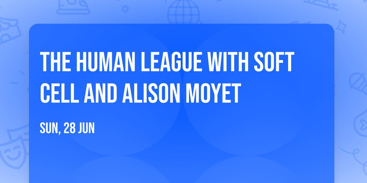 The Human League with Soft Cell and Alison Moyet