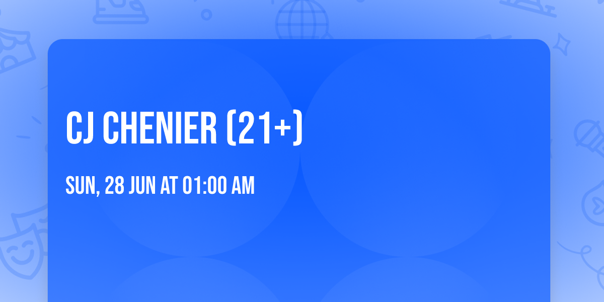 CJ Chenier (21+)