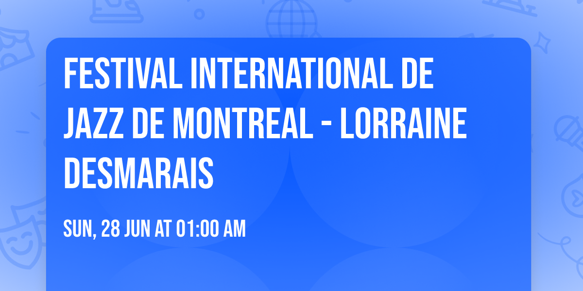 Festival International De Jazz De Montreal - Lorraine Desmarais