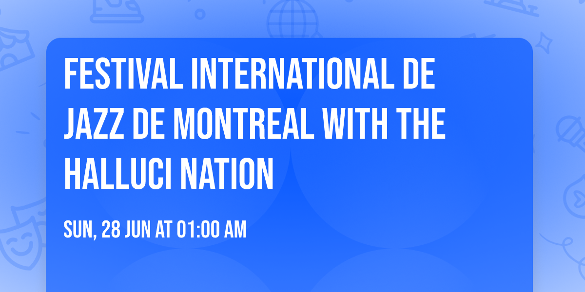 Festival International De Jazz De Montreal with The Halluci Nation