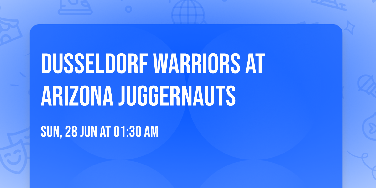 Dusseldorf Warriors at Arizona Juggernauts