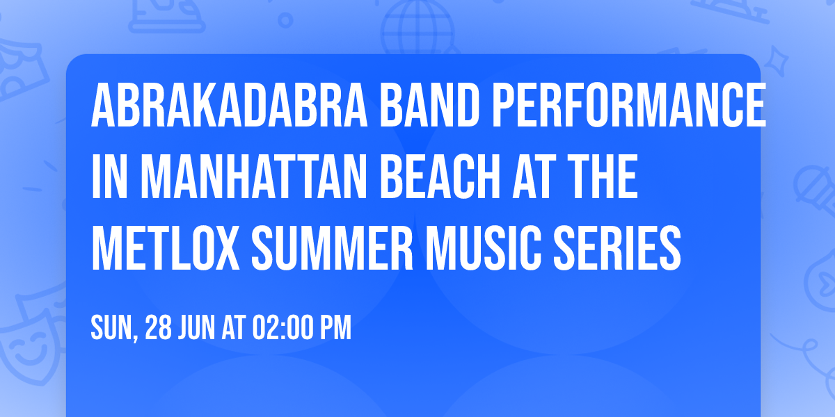 Abrakadabra Band Performance In Manhattan Beach At The Metlox Summer Music Series