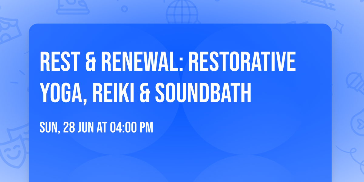 Rest & Renewal: Restorative Yoga, Reiki & Soundbath