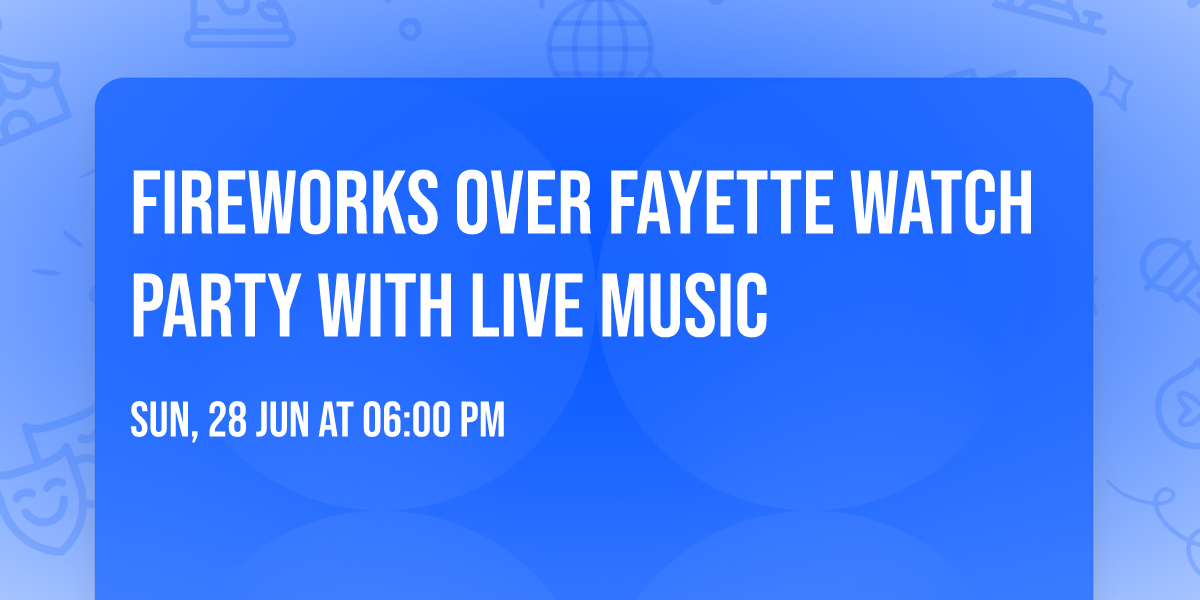 Fireworks over Fayette Watch Party with Live Music