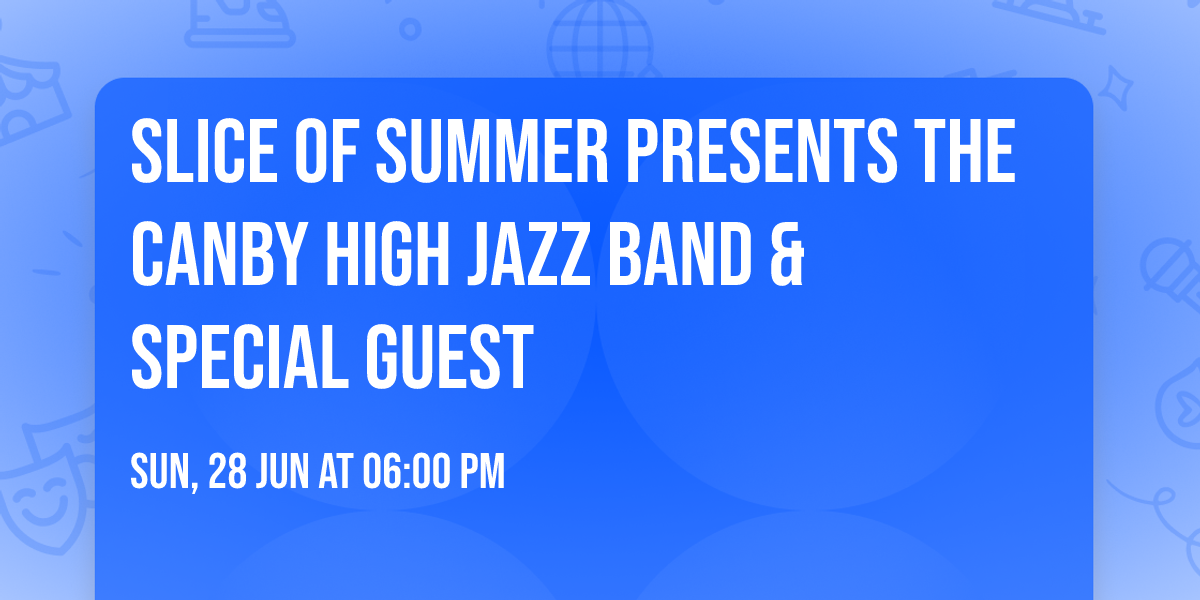 Slice of Summer presents the Canby High Jazz Band & Special Guest