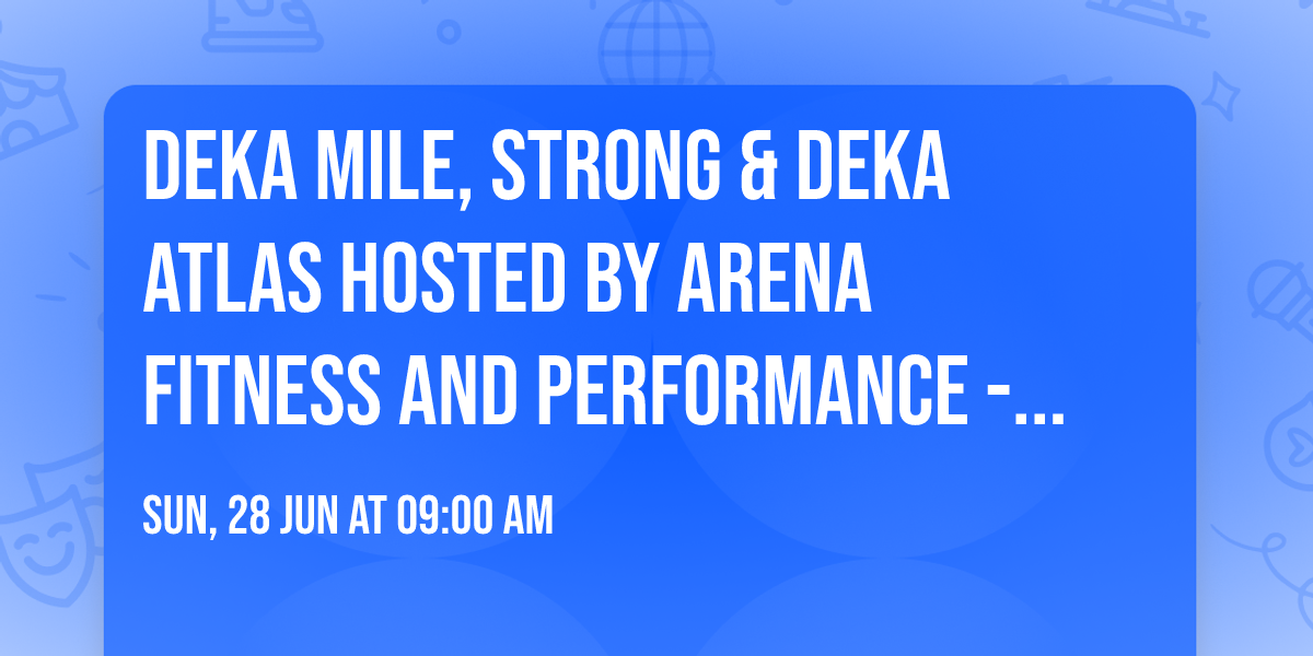 DEKA MILE, STRONG & DEKA ATLAS  Hosted by Arena Fitness and Performance - Philadelphia, PA