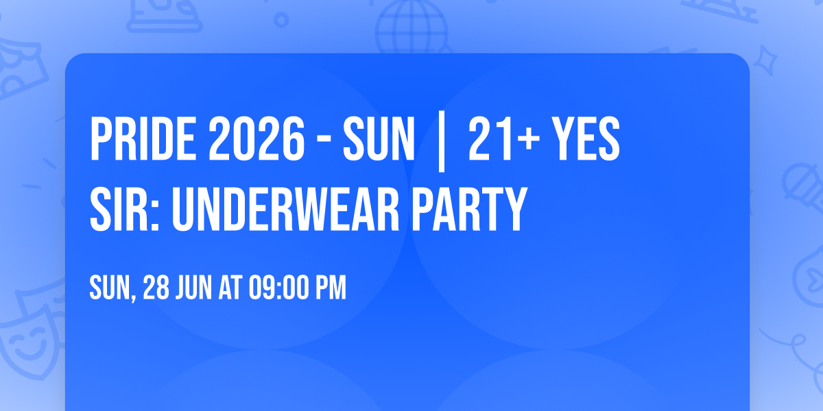 Pride 2026 - SUN | 21+ YES SIR: Underwear Party