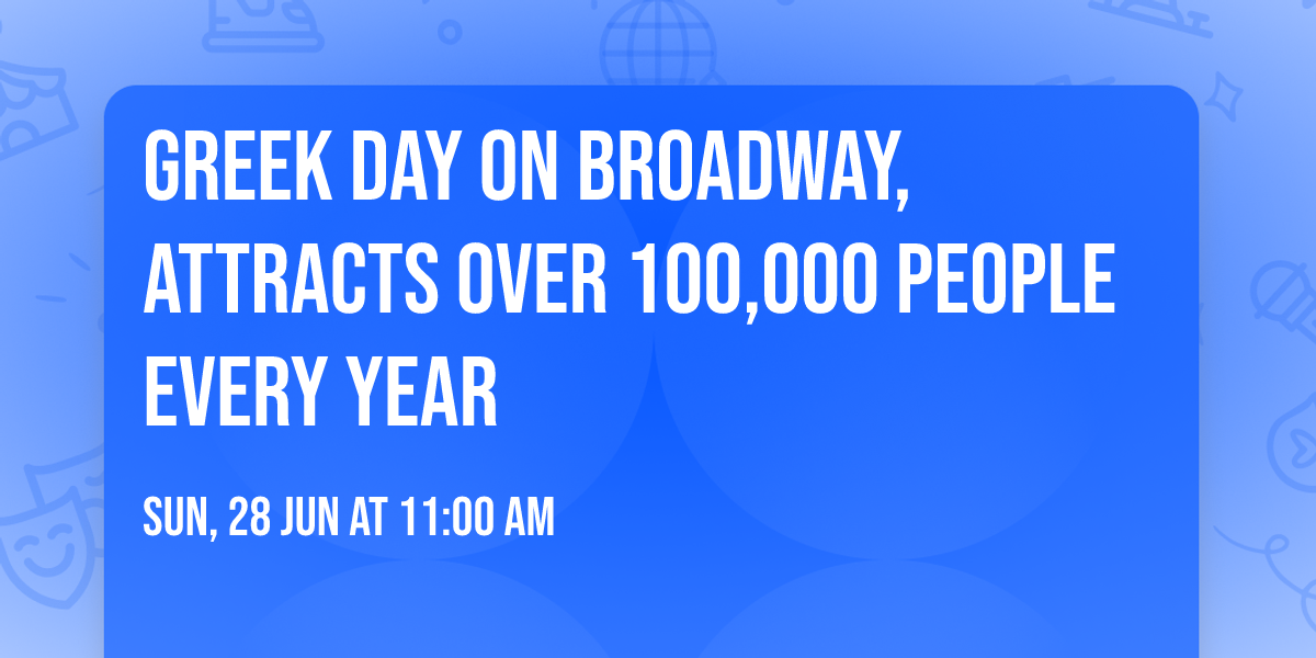 Greek Day on Broadway, attracts over 100,000 people every year