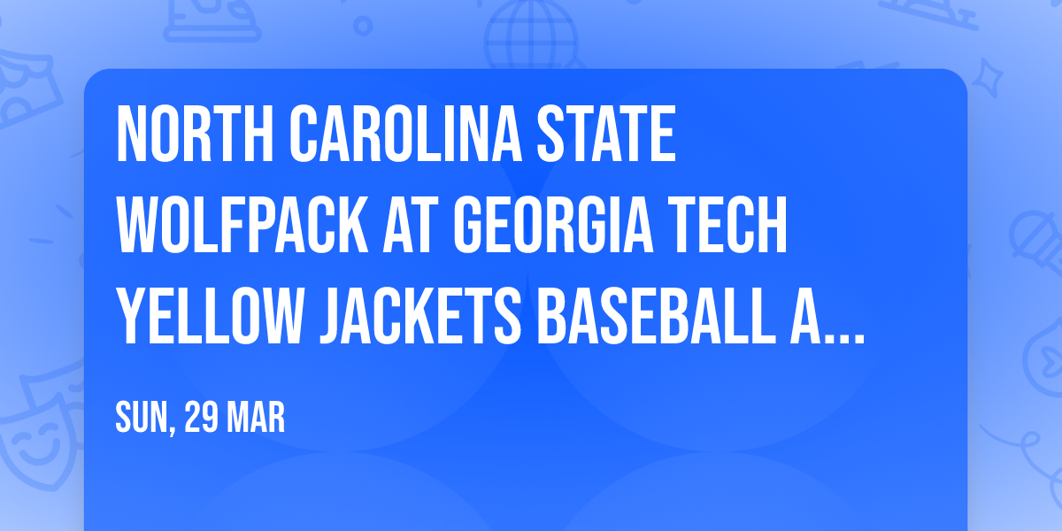 North Carolina State Wolfpack at Georgia Tech Yellow Jackets Baseball at Russ Chandler Stadium