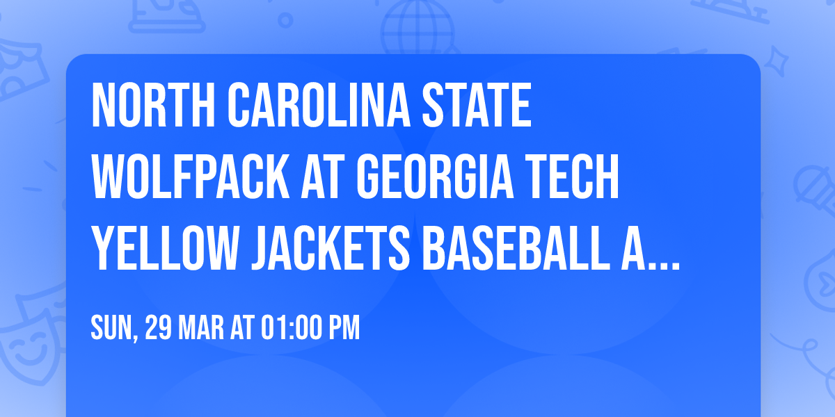North Carolina State Wolfpack at Georgia Tech Yellow Jackets Baseball at Russ Chandler Stadium