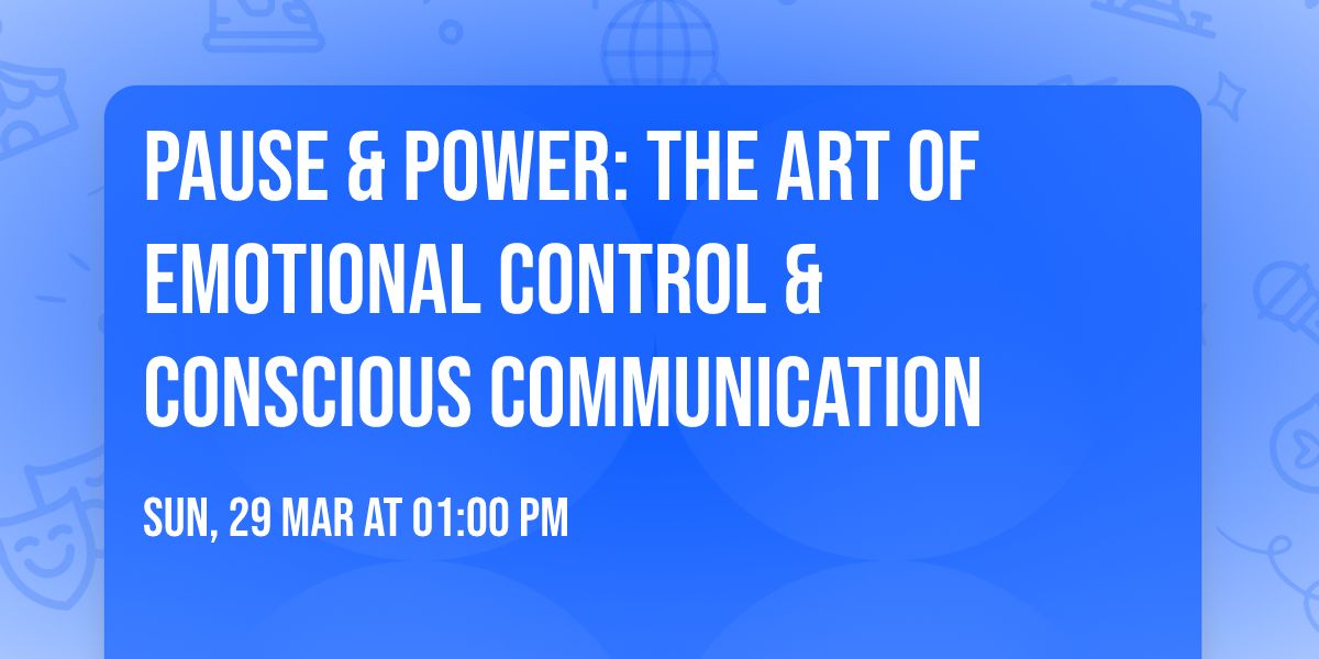 Pause & Power: The Art of Emotional Control & Conscious Communication