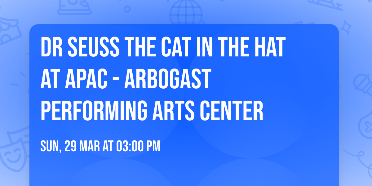 Dr Seuss The Cat in The Hat at APAC - Arbogast Performing Arts Center