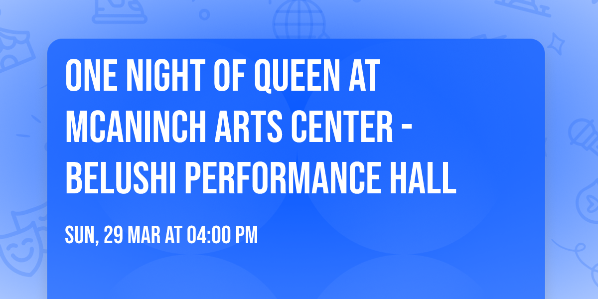 One Night of Queen at McAninch Arts Center - Belushi Performance Hall