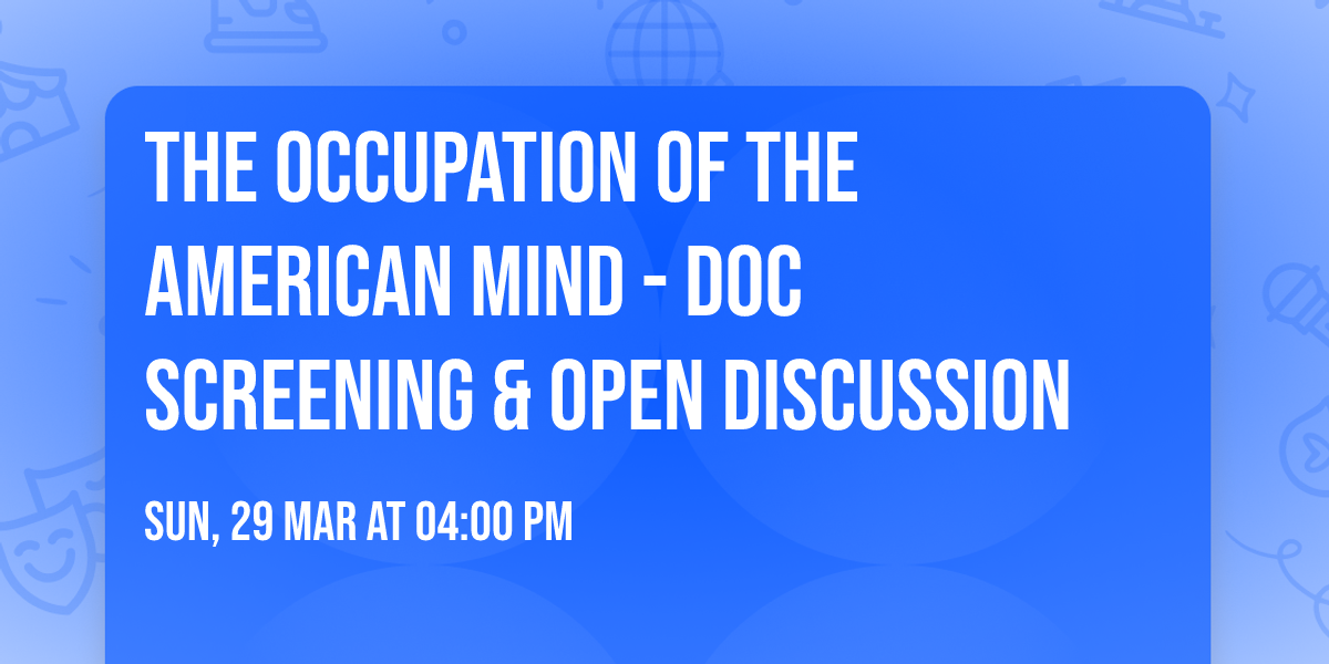 The Occupation Of The American Mind - Doc Screening & Open Discussion 