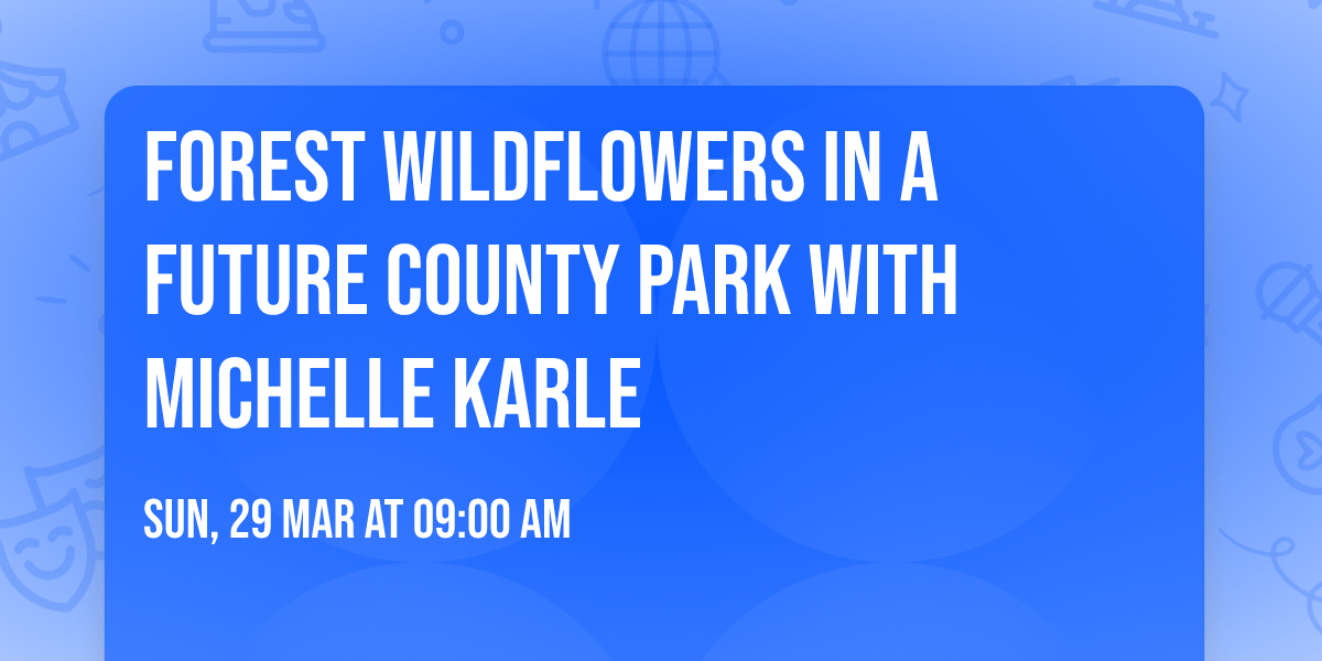 Forest Wildflowers in a Future County Park with Michelle Karle