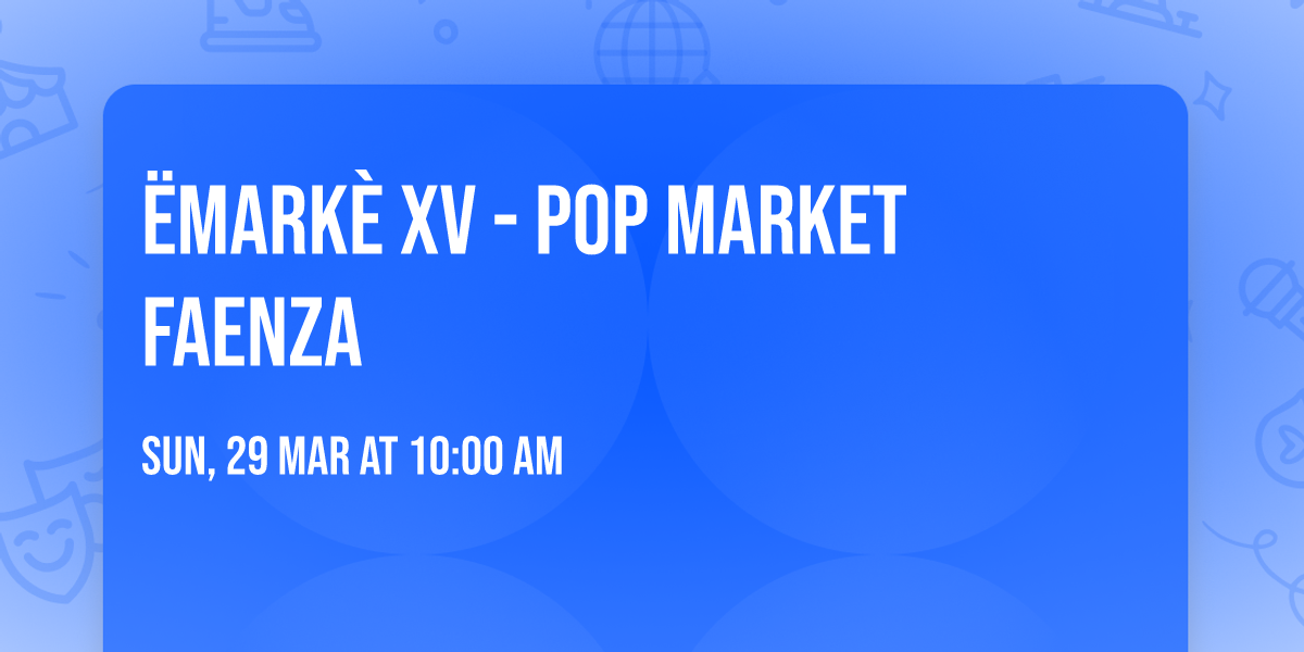 \u00ebMark\u00e8 XV - POP Market Faenza