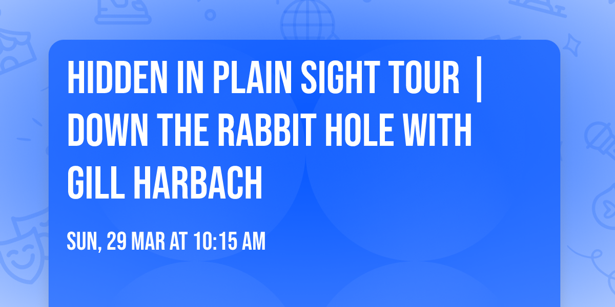 Hidden in Plain Sight Tour | Down the Rabbit Hole with Gill Harbach 