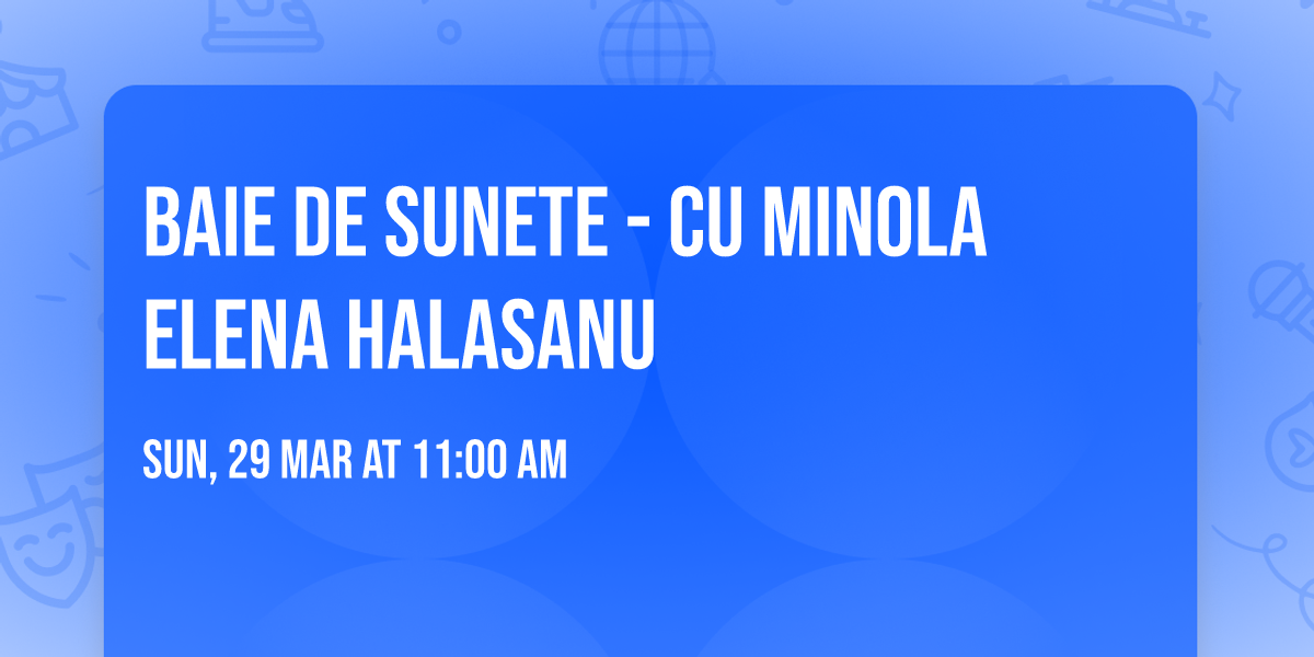 Baie de Sunete - cu Minola Elena Halasanu