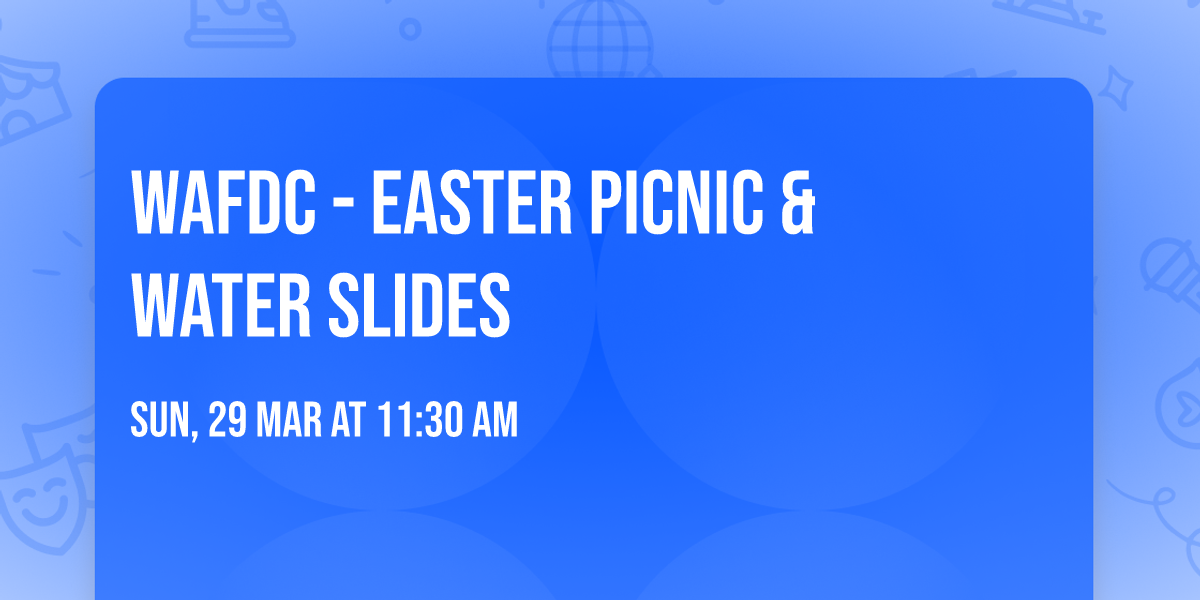 WAFDC - Easter Picnic & Water Slides