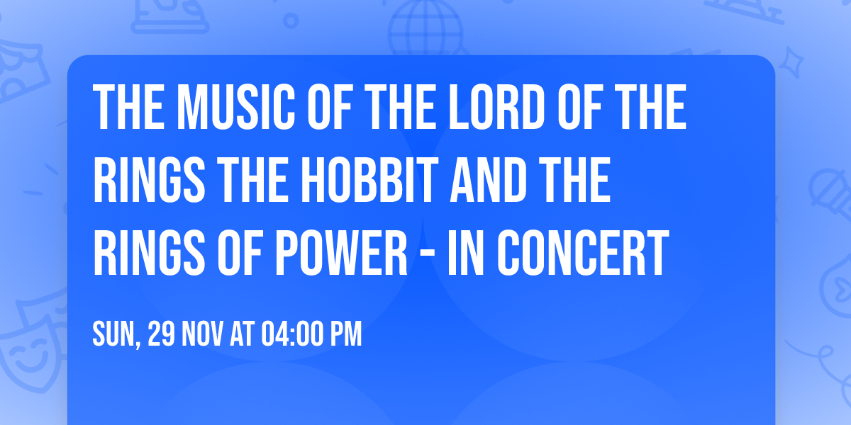 The Music of the Lord of the Rings  The Hobbit  and The Rings of Power - In Concert