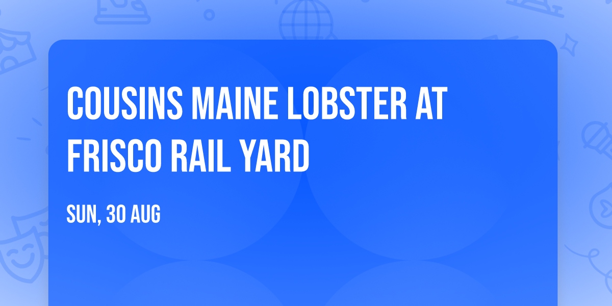 Cousins Maine Lobster at Frisco Rail Yard