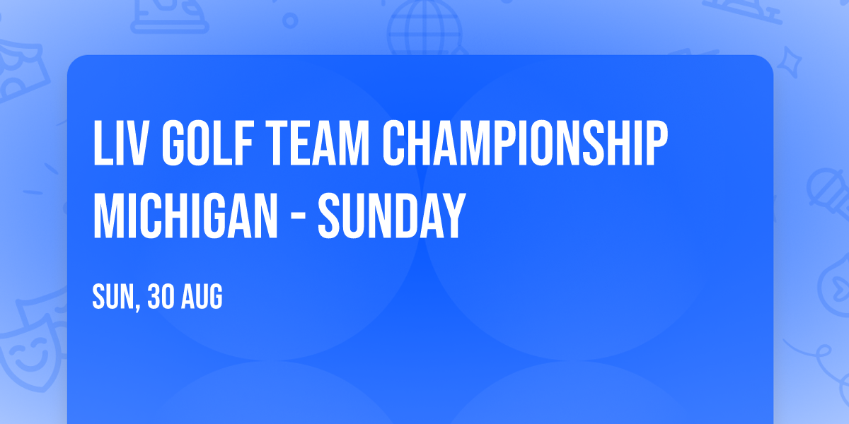 LIV Golf Team Championship Michigan - Sunday