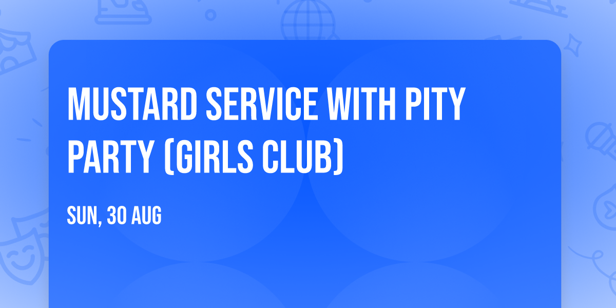 Mustard Service with Pity Party (Girls Club)