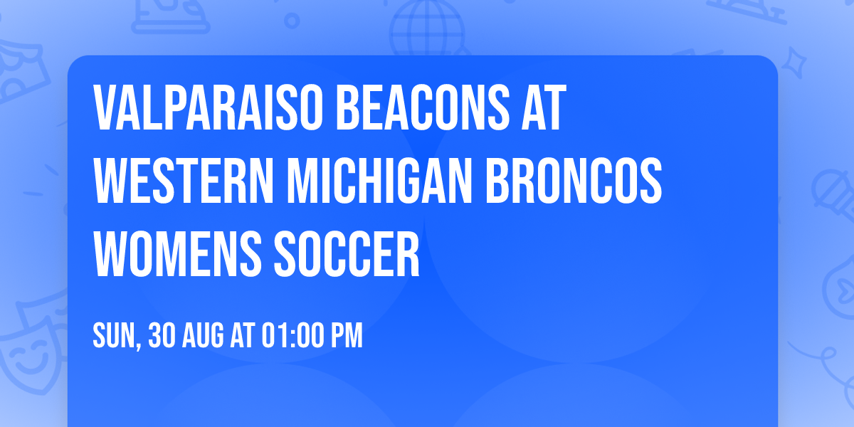 Valparaiso Beacons at Western Michigan Broncos Womens Soccer