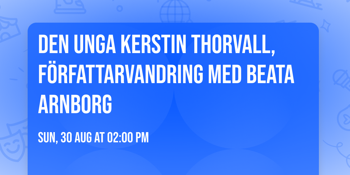 Den unga Kerstin Thorvall, f\u00f6rfattarvandring med Beata Arnborg