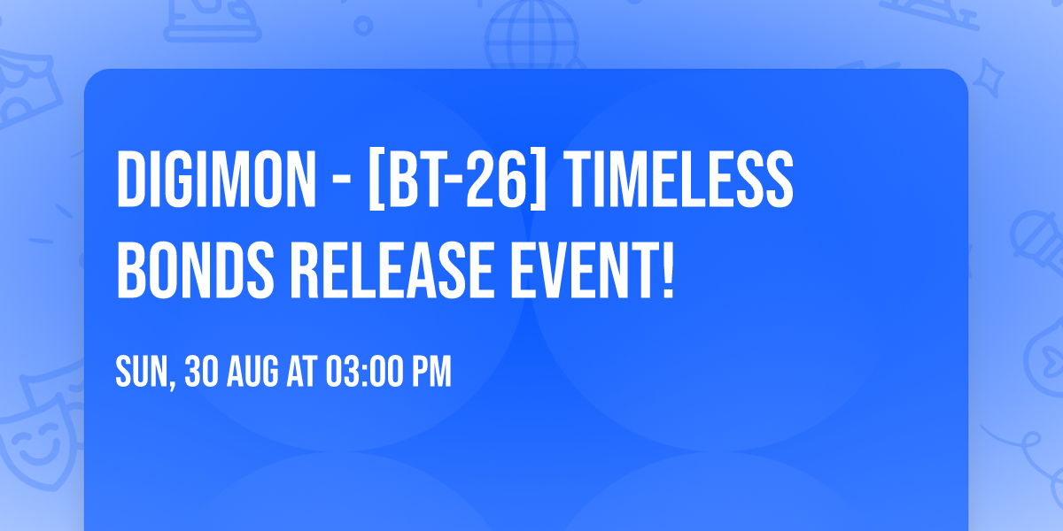 Digimon - [BT-26] Timeless Bonds Release Event!
