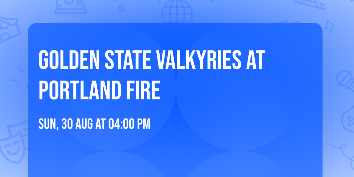 Golden State Valkyries at Portland Fire