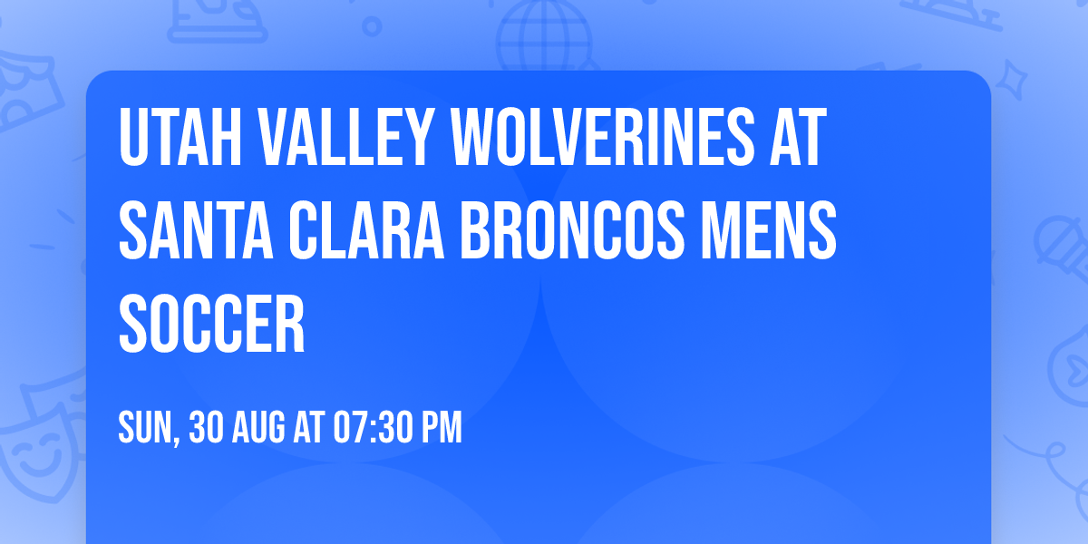 Utah Valley Wolverines at Santa Clara Broncos Mens Soccer