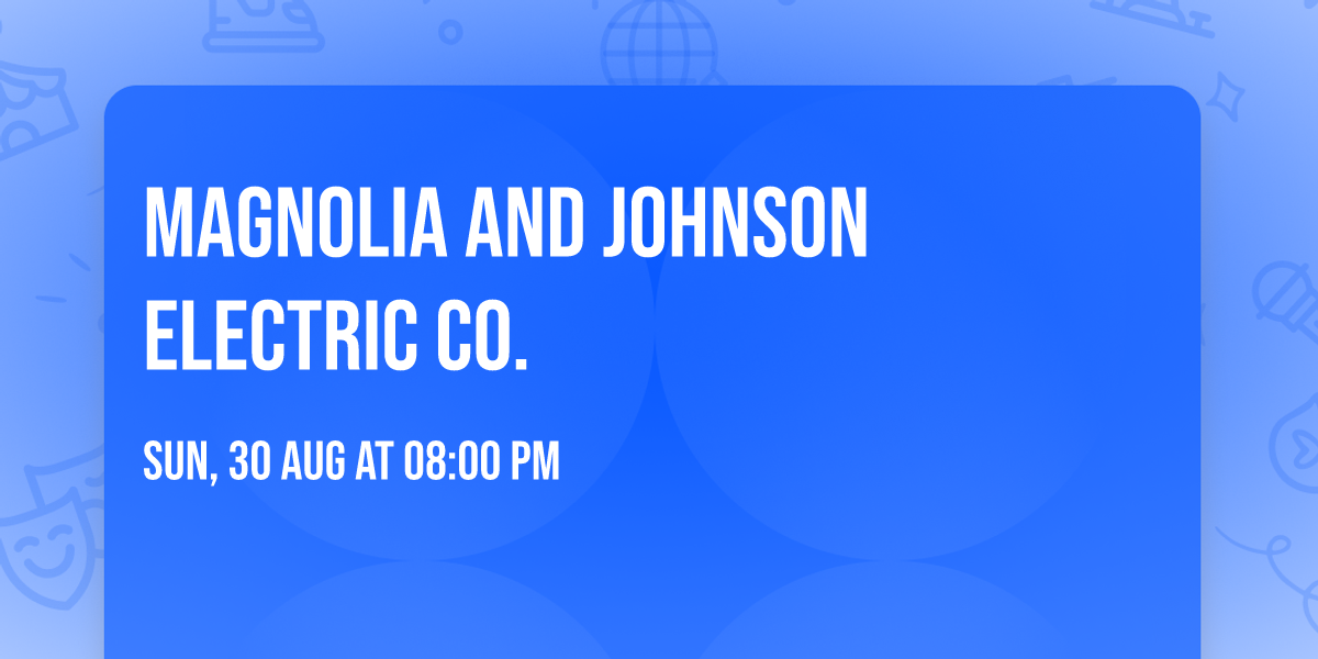 Magnolia and Johnson Electric Co.
