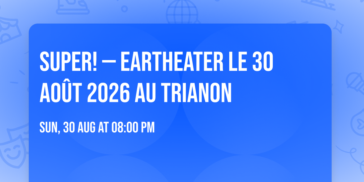 Super! \u2014  Eartheater le 30 ao\u00fbt 2026 au Trianon