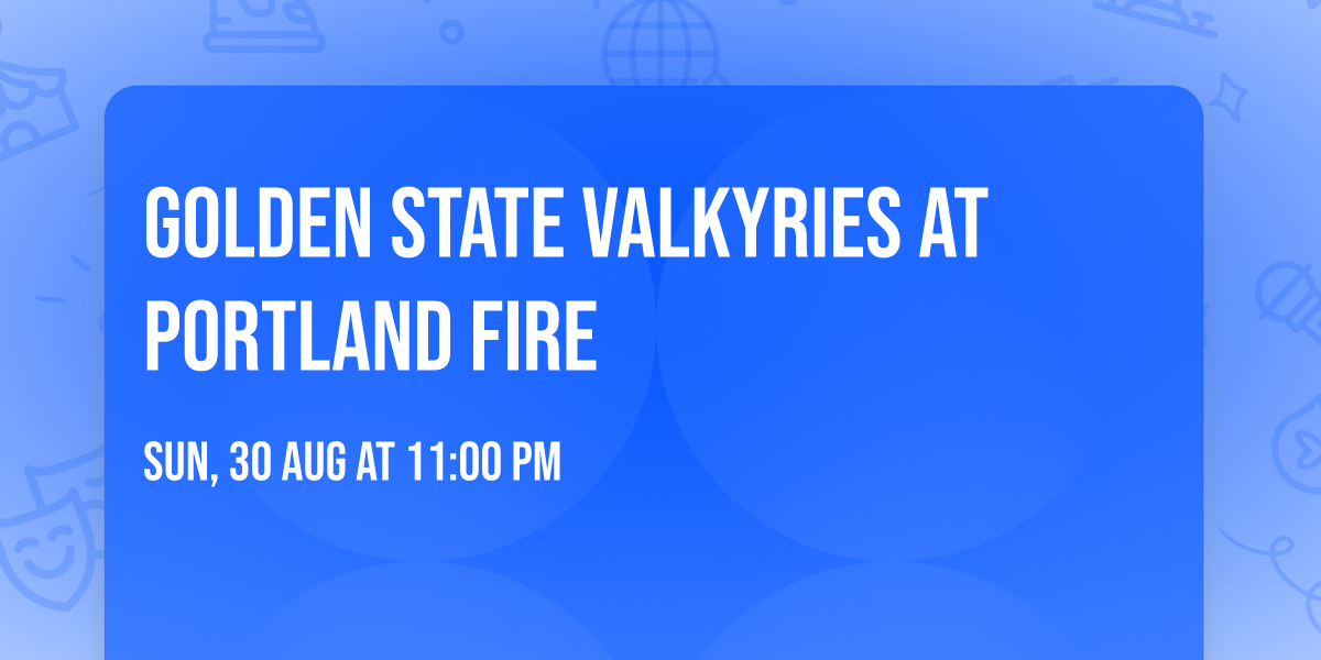 Golden State Valkyries at Portland Fire