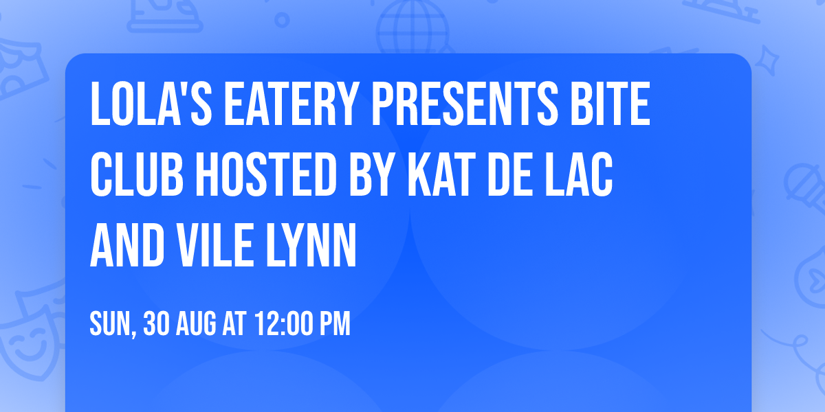 Lola's Eatery presents Bite Club hosted by Kat De Lac and Vile Lynn