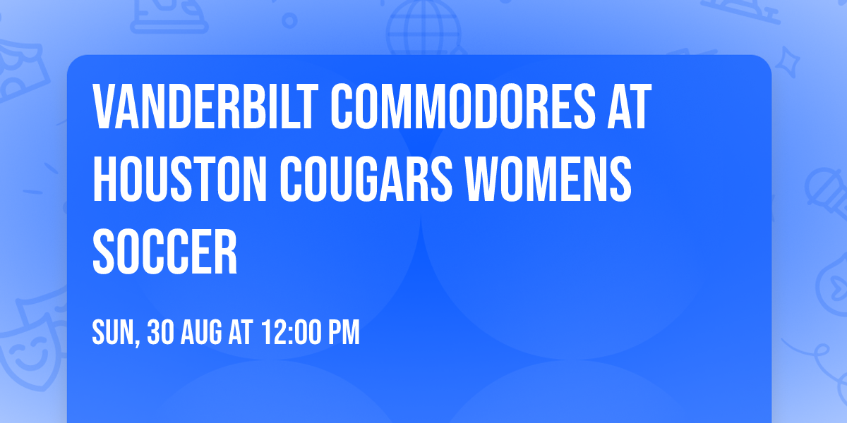 Vanderbilt Commodores at Houston Cougars Womens Soccer