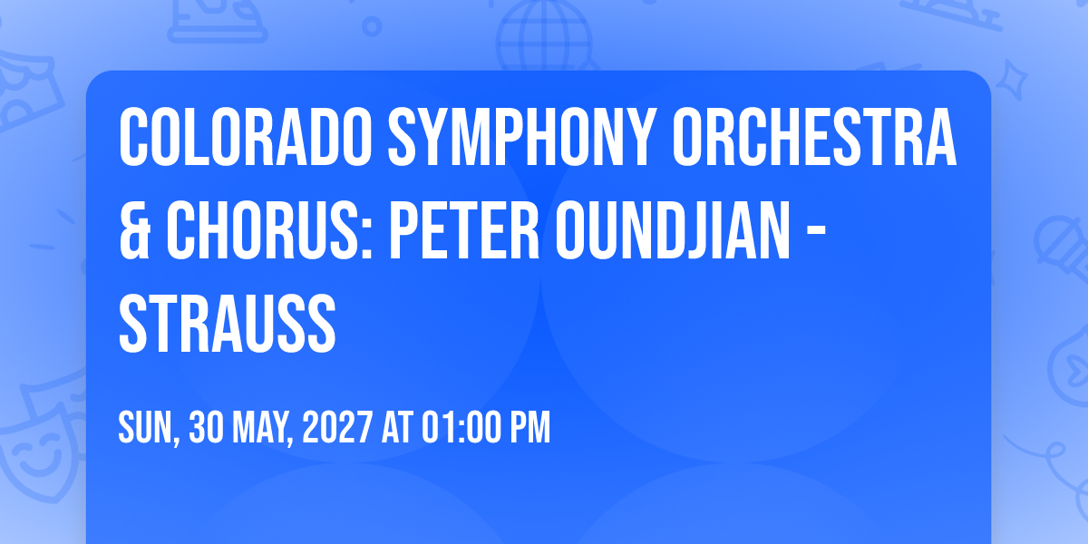 Colorado Symphony Orchestra & Chorus: Peter Oundjian - Strauss