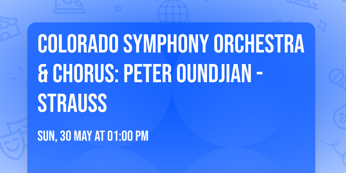 Colorado Symphony Orchestra & Chorus: Peter Oundjian - Strauss